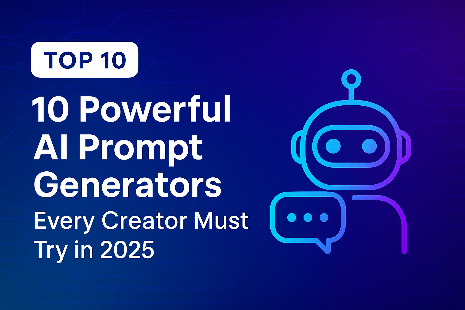 10 Powerful AI Prompt Generators Every Creator Must Try in 2025